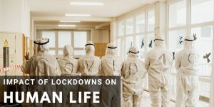 Read more about the article Impact of Lockdowns on Human Life