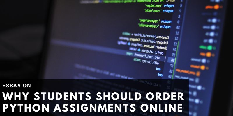 You are currently viewing Essay on “Why students should order Python assignments online”